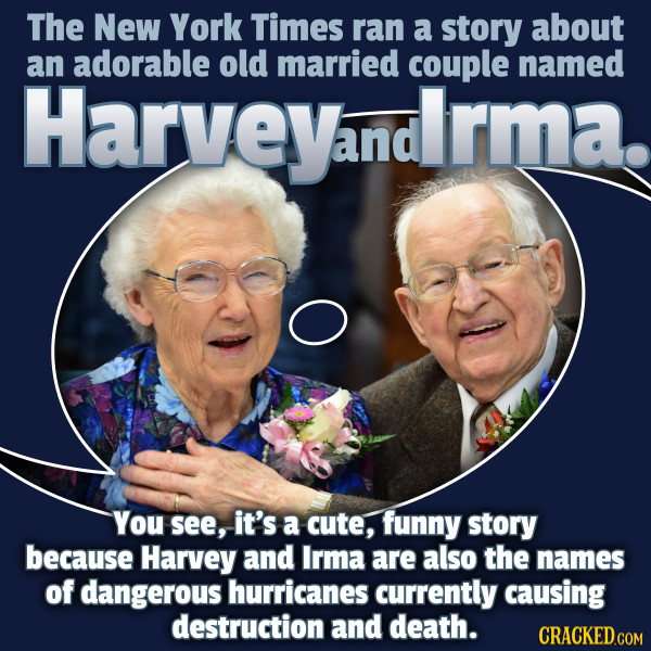 The New York Times ran a story about an adorable old married couple named Harveyandrma. You see, it's a cute, funny story because Harvey and Irma are 