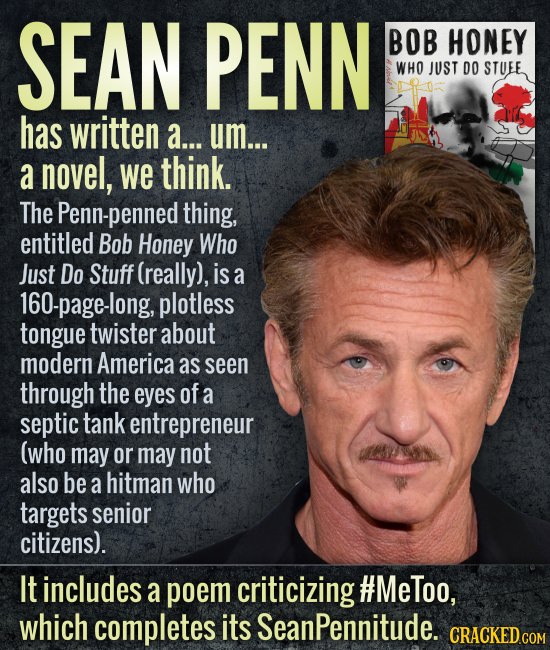 SEAN PENN BOB HONEY WHO JUST DO STUEE has written a... um... a novel, we think. The Penn-penned thing, entitled Bob Honey Who Just Do Stuff (really), 