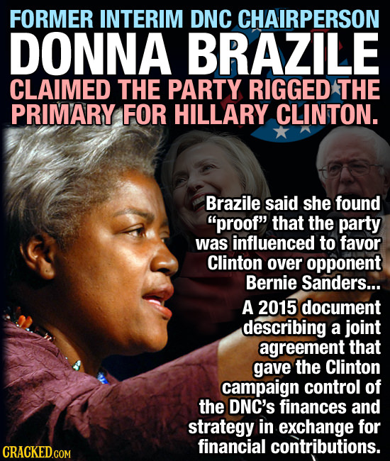 FORMER INTERIM DNC CHAIRPERSON DONNA BRAZILE CLAIMED THE PARTY RIGGED THE PRIMARY FOR HILLARY CLINTON. Brazile said she found proof that the party w