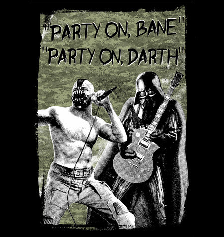 PARTY ON, BANE PARTY ON, DARTH 