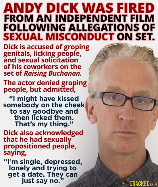 ANDY DICK WAS FIRED FROM AN INDEPENDENT FILM FOLLOWING ALLEGATIONS OF SEXUAL MISCONDUCT ON SET. Dick is accused of groping genitals, licking people, a