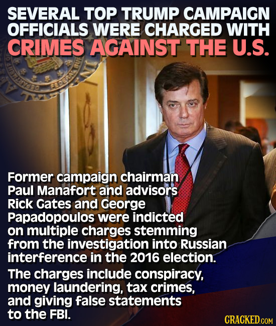 SEVERAL TOP TRUMP CAMPAIGN OFFICIALS WERE CHARGED WITH CRIMES AGAINST THE U.S. AEYEO FEEAL Former campaign chairman Paul Manafort and advisors Rick Ga