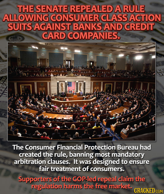 THE SENATE REPEALED A RULE ALLOWING CONSUMER CLASS ACTION SUITS AGAINST BANKS AND CREDIT CARD COMPANIES. The Consumer Financial Protection Bureau had 