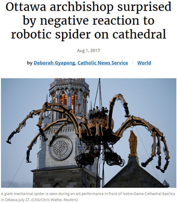 Ottawa archbishop surprised by negative reaction to robotic spider on cathedral Aug 1,2017 by Deborah Gyapong Catholic News Service World Arlant mecha