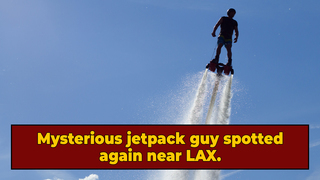 So, The LAX Jetpack Guy Is Back