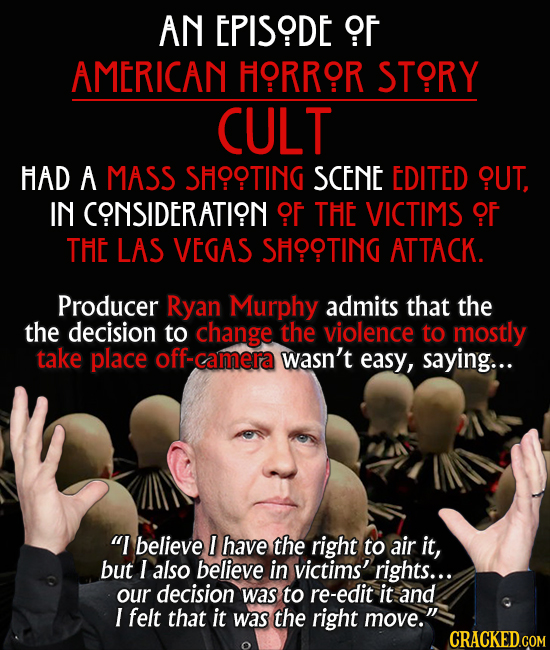AN EPISODE OF AMERICAN HORROR STORY CULT HAD A MASS SHOOTING SCENE EDITED 9UT, IN CONSIDERATION OF THE VICTIMS OF THE LAS VEGAS SHOOTING ATTACK. Produ