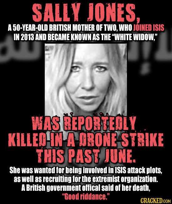 SALLY JONES, A 50-YEAR-OLD BRITISH MOTHER OF TWO, WHO JOINED ISIS IN 2013 AND BECAME KNOWN AS THE WHITE WIDOW, WAS REPORTEDLY KILLED IN A DRONE STRI