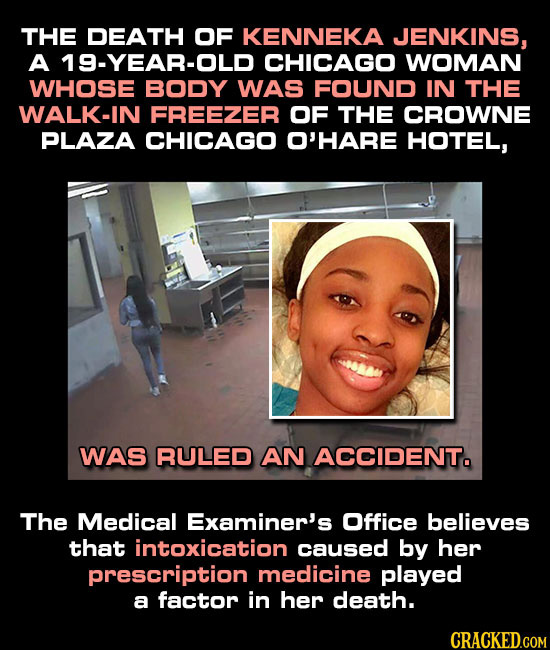 THE DEATH OF KENNEKA JENKINS, A 19-YEAR-OLD CHICAGO WOMAN WHOSE BODY WAS FOUND IN THE WALK-IN FREEZER OF THE CROWNE PLAZA CHICAGO O'HARE HOTEL, WAS RU
