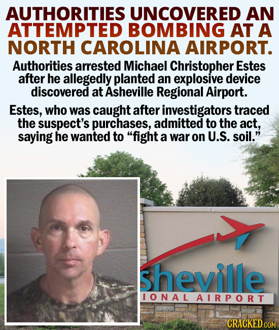AUTHORITIES UNCOVERED AN ATTEMPTED BOMBING AT A NORTH CAROLINA AIRPORT. Authorities arrested Michael Christopher Estes after he allegedly planted an e