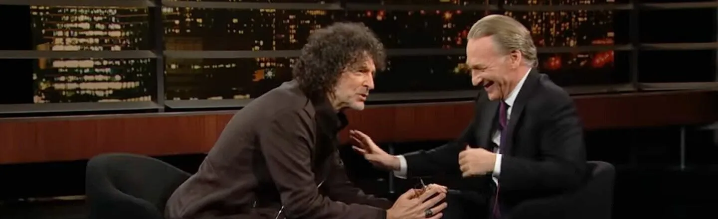 Bill Maher and Howard Stern Deserve Each Other