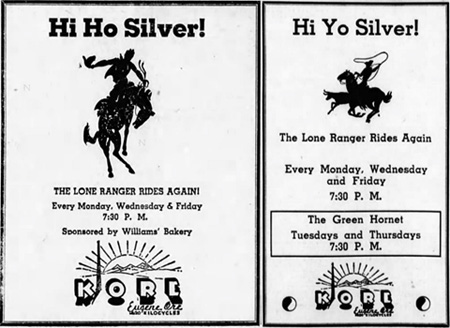 Hi Ho Silver! Hi Yo Silver! The Lone Ranger Rides Again Every Monday. Wednesday and Friday THE LONE RANGER RIDES AGAINI 7:30 P. M Every Monday. Wednes