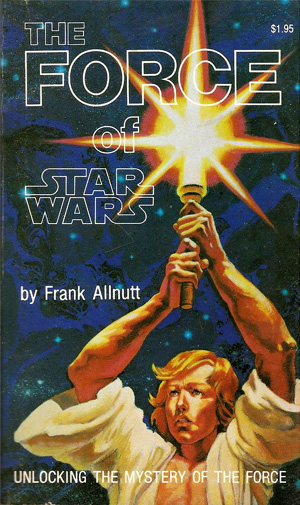THE $1.95 FORCE of STAR WARS by Frank Allnutt UNLOCKING THE MYSTERY OR THE FORCE