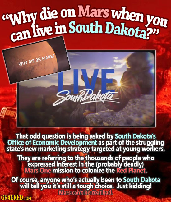 die on Mars when Why you live in South Dakota? can ON MARS? DIE WHY LVE SouthDakata That odd question is being asked by South Dakota's Office of Eco
