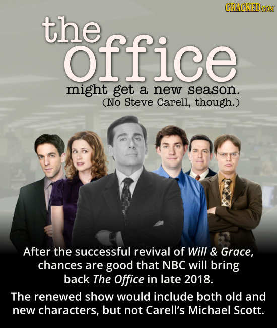 CRACKEDCON the office might get a new season. (NO Steve Carell, though.) After the successful revival of Will & Grace, chances are good that NBC will 