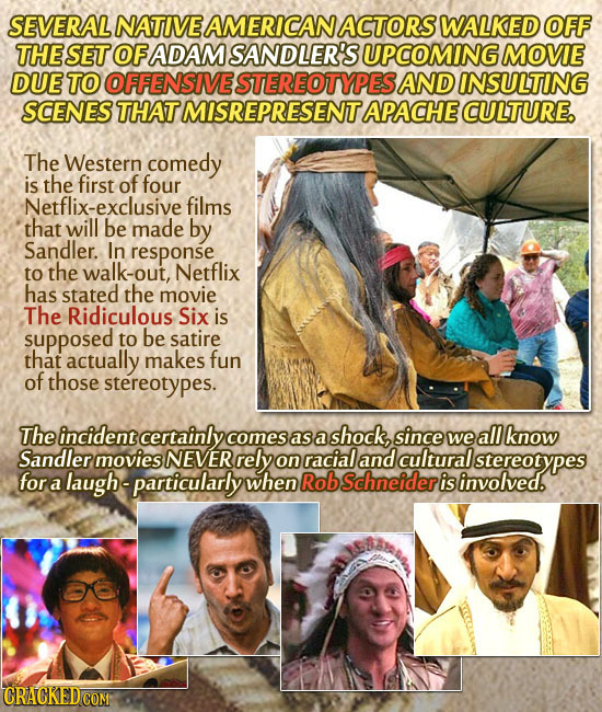 SEVERAL NATIVE AMERICAN/ ACTORS WALKED OFF THE SET OFADAM SANDLER'S BUPCOMING MOVIE DUE TO OFFENSIVESTEREOTYPESA AND INSULTING SCENES THAT MISREPRESEN
