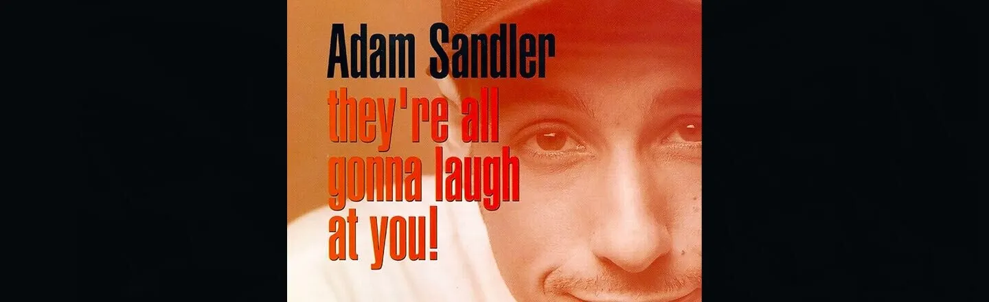 Thirty Years Later, ‘They’re All Gonna Laugh at You!’ Is Still Adam Sandler’s Worst Comedy Album