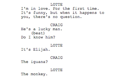 LOTTE I'm in love. For the first time. It's funny, but when it happens to you, there's no question. CRAIG He' s a lucky man. (beat) Do I know him? LOT