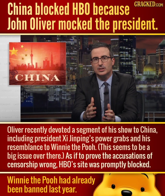 China blocked HBO because CRACKED.CO John Oliver mocked the president. CHINA Oliver recently devoted a segment of his show to China, including preside