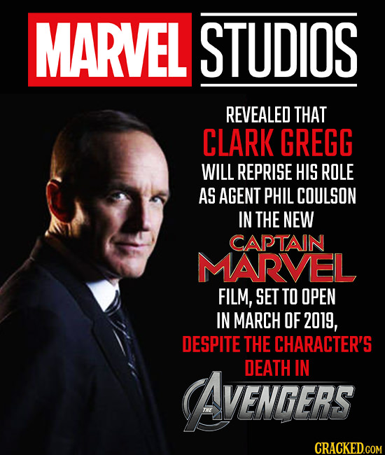 MARVEL STUDIOS REVEALED THAT CLARK GREGG WILL REPRISE HIS ROLE AS AGENT PHIL COULSON IN THE NEW CAPTAIN MARVEL FILM, SET TO OPEN IN MARCH OF 2019, DES