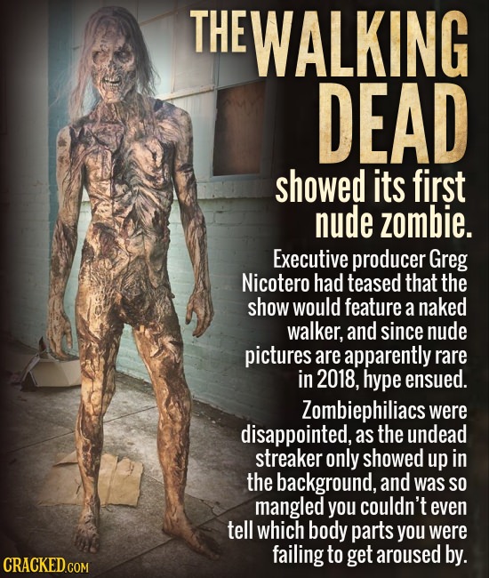 THE EWALKING DEAD showed its first nude zombie. Executive producer Greg Nicotero had teased that the show would feature a naked walker, and since nude