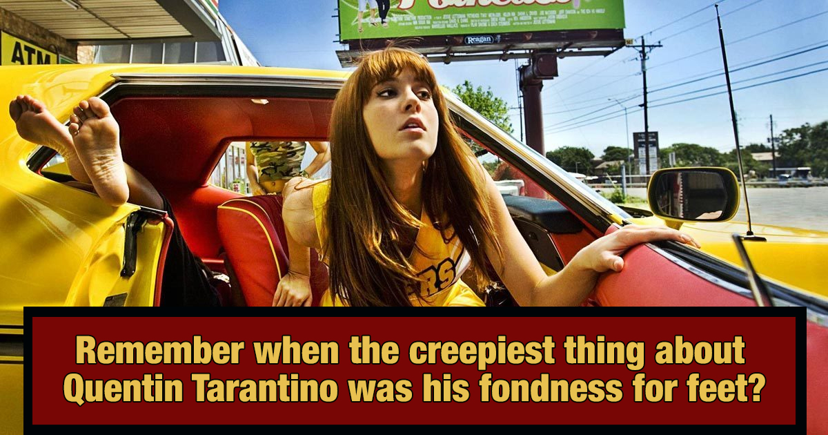 Why Tarantino S Death Proof Is Creepy Now Cracked Com