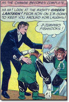 AS THE CHANGE BECmes COMPLETE... HA HA! LOOk AT THE MIGHTY GREEN LANTERN! FROM Now ON I'M GOING TO KEEP you AROUND FOR LALIGHS! JTUMPING FISHHOOKS