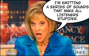 I'M EMITTING A SERIES OF SOUNDS THAT MAKE ALL LISTENERS STUPIDER. NAN IANCY ACE NANCY ADTAN GRACE PRIME 