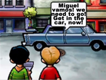 Miguel vamos! we need to go! Get in the car, now! 