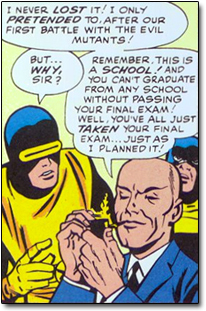 NEVER LOST IT! I ONLY PRETENDED TO.AETER OUR FIRST BATTLE WITH THE EVIL MUTANTS ! BUT... REMEMBER.THIS IS WHY, A SCHOOL. AND SIR ? YOU CANIT GRADUIATE