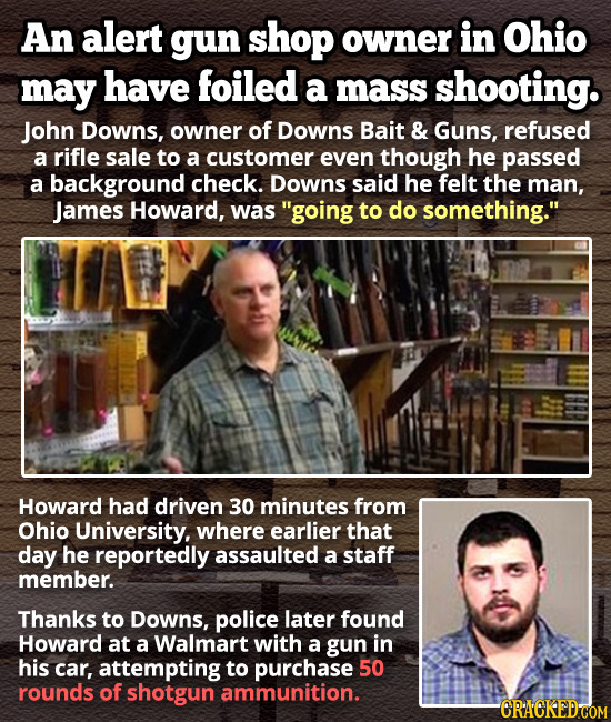 An alert gun shop owner in Ohio may have foiled a mass shooting. John Downs, owner of Downs Bait & Guns, refused a rifle sale to a customer even thoug