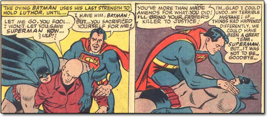 THE DVING BATMAN USES HIS LAST STRENGTH TO YOU'VE MORE THAN MADE GLAD 1 COULD HOLD LUTHOR, UNTIL. AMENOS FOR YO DID! TERRIBLE I HAVE HIt. BATMAN! WHAT