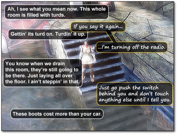 Ah, I see what you mean now. This whole room is filled with turds. If you say it again... Gettin' its turd on. Turdin'it up. ...I'm turning off the ra