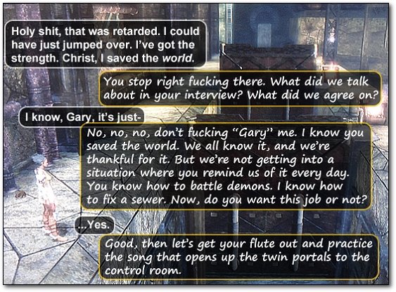 Holy shit, that was retarded. I could have just jumped over. I've got the strength. Christ, I saved the world. You stop right fucking there. What did 