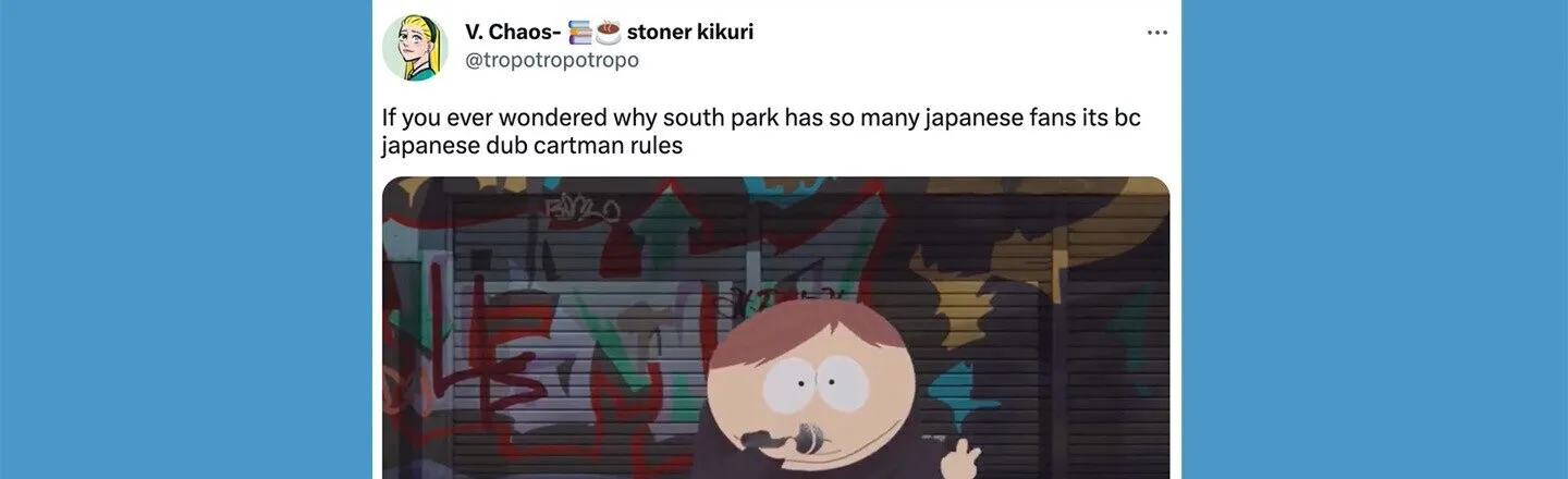 Japanese ‘South Park’ Slaps Because Cartman’s Japanese Voice Actress Is An Absolute Maniac