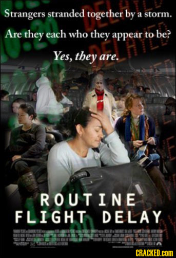 Strangers stranded together by a storm. Are they each who they appear to be? Yes, they are. ROUTINE FLIGHT DELAY CRACKED.COM 