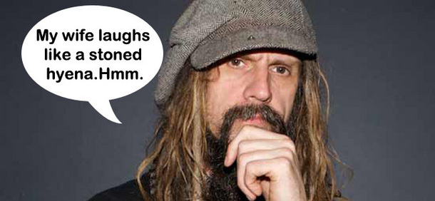 My wife laughs like a stoned hyena.Hmm. 