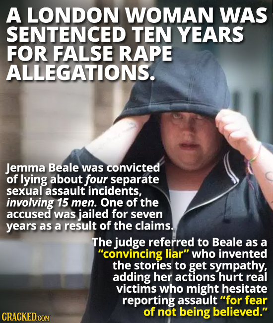 A LONDON WOMAN WAS SENTENCED TEN YEARS FOR FALSE RAPE ALLEGATIONS. Jemma Beale was convicted of lying about four separate sexuall assault incidents, i