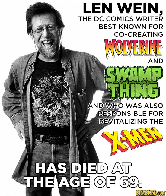 LEN WEIN, THE DC COMICS WRITER BEST KNOWN FOR CO-CREATING WOLVERINE AND SWAMP THING AND WHO WAS ALSO RESPONSIBLE FOR REVITALIZING THE XMEN HAS DIED AT