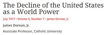 The Decline of the United States as a World Power uly 1977 Volume 6 Number 7 James Dornan. Jr. James Dornan, Jr. Associate Professor. Catholic Univers