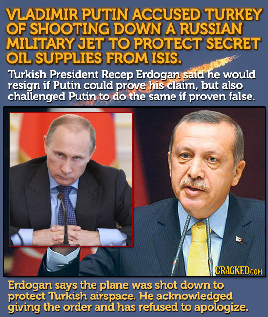 VLADIMIR PUTIN ACCUSED TURKEY OF SHOOTING DOWN A RUSSIAN MILITARY JET TO PROTECT SECRET OIL SUPPLIES FROM ISIS. Turkish President Recep Erdogan said h