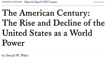 CAPSUILE REVIEW March/April 1997 Issue U.S. Forel. The American Century: The Rise and Decline of the United States World as a Power bry Donald W White