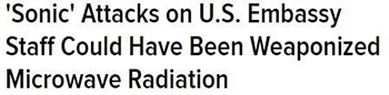 'Sonic' Attacks on U.S. Embassy Staff Could Have Been Weaponized Microwave Radiation 