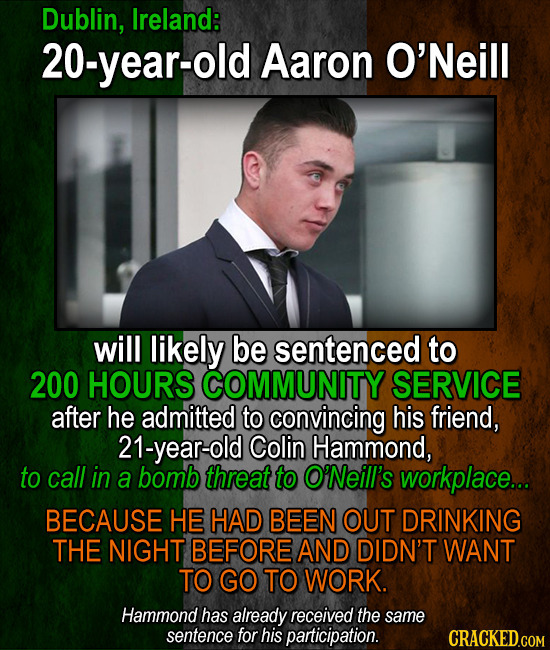 Dublin, Ireland: 20-year-old Aaron O'Neill will likely be sentenced to 200 HOURS COMMUNITY SERVICE after he admitted to convincing his friend, 21-year