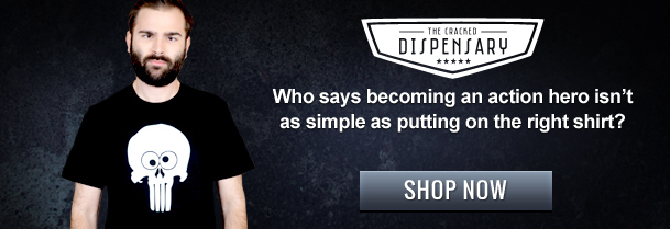 THE CRACMED DISPENSARY ++4 Who says becoming an action hero isn't as simple as putting on the right shirt? SHOP NOW 