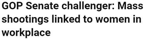 GOP Senate challenger: Mass shootings linked to women in workplace 