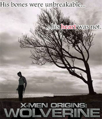 His bones were unbreakable... his heart was not. X-MEN ORIGINS: WOLVERINE 