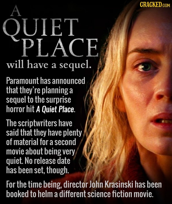 A CRACKED.COM QUIET PLACE will have a sequel. Paramount has announced that they're planning a sequel to the surprise horror hit A Quiet Place. The scr