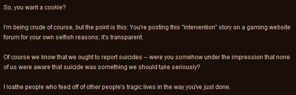 So. you want a cookie? I'm being crude of course, but the point is this: You're posting this intervention story on a gaming website forum for your o