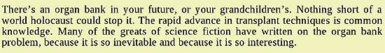 There's an organ bank in your future, or your grandchildren's. Nothing short of a world holocaust could stop it. The rapid advance in transplant techn