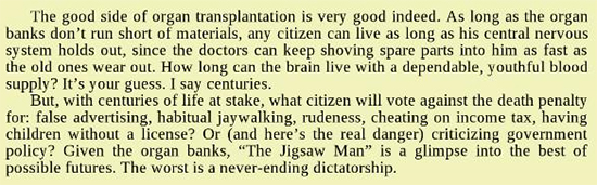 The good side of organ transplantation is very good indeed. As long as the organ banks don't run short of materials, any citizen can live as long as h